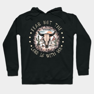 Fear Not The Lord Is With You Bull Skull Desert Hoodie